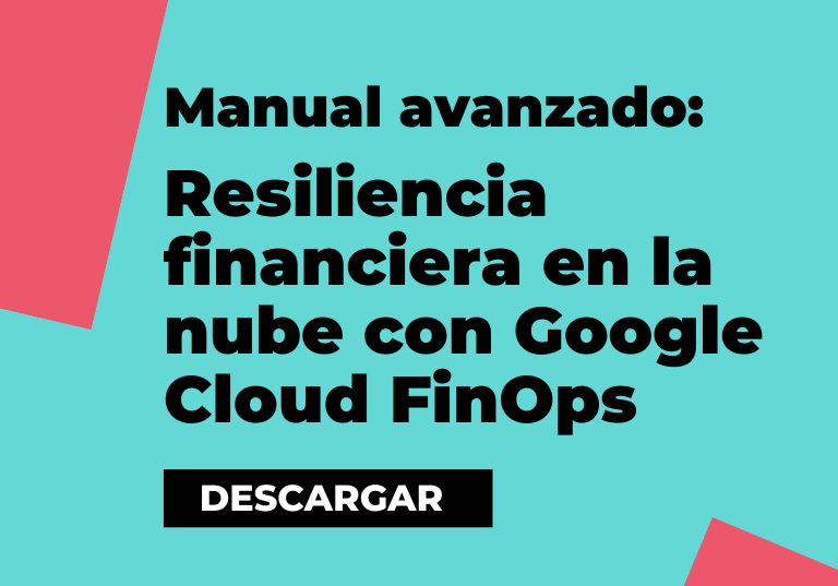 Manual avanzado para alcanzar la resiliencia financiera en la nube con Google Cloud FinOps
